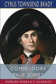 Commodore Paul Jones (Esprios Classics) by Cyrus Townsend Brady Paperback Book