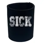 Sick - Funny Novelty Stubby Holder