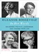 Eleanor Roosevelt ─ In Her Words: On Women, Politics, Leadership, and Lessons from Life
