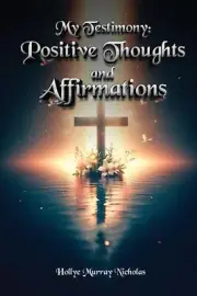 My Testimony: Positive Thoughts and Affirmations by Hollye Murray Nicholas Paper
