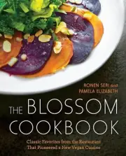 The Blossom Cookbook by Ronen Seri & Pamela Elizabeth, Vegan Restaurant Recipes