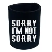 Sorry Im Not Sorry - Funny Novelty Stubby Holder