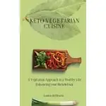 KETO VEGETARIAN CUISINE: A VEGETARIAN APPROACH TO A HEALTHY LIFE ENHANCING YOUR METABOLISM