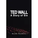 TED WALL, A STORY OF SIN