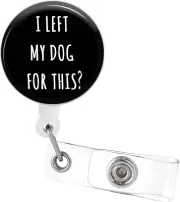 Badge Reels Retractable I Left My Dog for This Funny ID Card Badge Holder with A