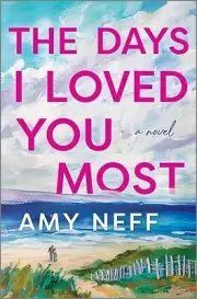 The Days I Loved You Most Neff, Amy Hardcover