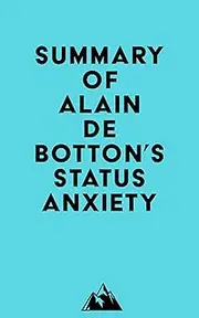 Summary of Alain De Botton's Status Anxiety