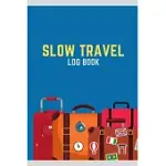 SLOW TRAVEL LOG BOOK: JOURNAL - LOG YOUR TRAVEL EXPERIENCES