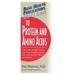 BASIC HEALTH PUBLICATIONS USER’S GUIDE TO PROTEIN AND AMINO ACIDS: LEARN HOW PROTEIN FOODS AND THEIR BUILDING BLOCKS CAN IMPROVE