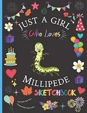 Just a Girl Who Loves Millipede Sketchbook: Millipede Lovers Sketchbook and Sketch Pad For Drawing, Millipede Blank Paper For Drawing And Sketching, ... Gifts For Thanksgiving/Christmas Vol-3
