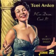 TONI ARDEN - I CAN DREAM CAN'T I - BING CROSSBY, BOB JOHNSTONE - 2 CD NEW!