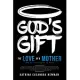 God’’s Gift: The Love Of A Mother