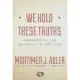We Hold These Truths: Understanding the Ideas and Ideals of the Constitution; Library Edition