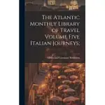 THE ATLANTIC MONTHLY LIBRARY OF TRAVEL VOLUME FIVE ITALIAN JOURNEYS;
