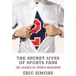 THE SECRET LIVES OF SPORTS FANS: THE SCIENCE OF SPORTS OBSESSIONS