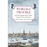 WORLD OF TROUBLE: A PHILADELPHIA QUAKER FAMILY’S JOURNEY THROUGH THE AMERICAN REVOLUTION