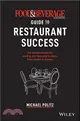 The Food and Beverage Magazine Guide to Restaurant Success：The Proven Process for Starting Any Restaurant Business From Scratch to Success