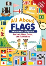 All About Flags Awesome Activity Book : Fun Facts, Mazes, Games, and Brain Te...
