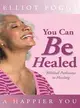 You Can Be Healed ─ Biblical Pathways to Healing