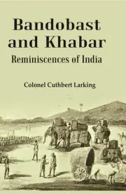 Bandobast And Khabar: Reminiscences Of India [Hb] By Colonel Cuthbert Larking