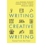 WRITING CREATIVE WRITING: ESSAYS FROM THE FIELD