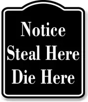 Notice Steal Here Die Here OSHA BLACK Aluminum Composite Sign