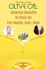 Olive Oil: Amazing Benefits Of Olive Oil For Health, Hair, Skin