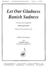 Let Our Gladness Banish Sadness TTBB Arranger: Anita Smisek