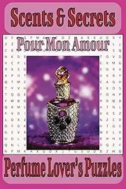 Scents & Secrets: A Sensual Activity Book Featuring Celebrity Perfumes, Designer Fragrances & Hidden Gems: "a ne pas manquer"