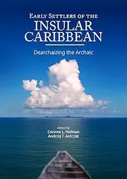 Early Settlers of the Insular Caribbean: Dearchaizing the Archaic