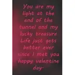 YOU ARE MY LIGHT AT THE END OF THE TUNNEL AND MY LUCKY TREASURE LIFE JUST GETS BETTER EVER SINCE I MET YOU HAPPY VALENTINE DAY.: VALENTINE DAY GIFT BL