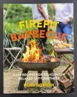 Firepit Barbecue Cookbook By Ross Dobson: Easy Recipes For Relaxed Get-Togethers