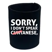 Sorry Dont Speak Cuntanese - Funny Novelty Stubby Holder