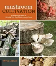 Tavis Lynch:Mushroom Cultivation Guide (Growing Your Own Mushrooms at Home)