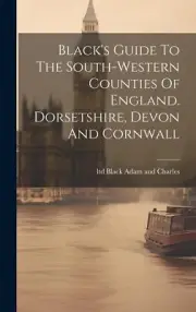 Black's Guide To The South-western Counties Of England. Dorsetshire, Devon And C