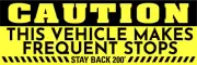 Caution This Vehicle Makes Frequent Stops | Laminated Vinyl Decal Sticker Label