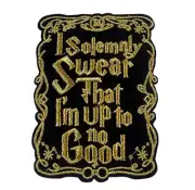 I Solemnly Swear That I'm Up To No Good - Embroidered Patch