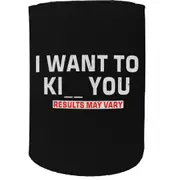Alcohol Stubby Holder - I Want To Ki U - Funny Novelty Birthday Gift Joke Beer Can Bottle