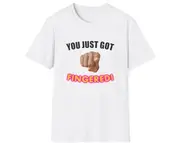 Funny Meme TShirt, You Just Got FINGERED Joke Tee, Gift Shirt
