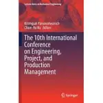 THE 10TH INTERNATIONAL CONFERENCE ON ENGINEERING, PROJECT, AND PRODUCTION MANAGEMENT