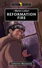 Martin Luther: Reformation Fire (Trail Blazers) by MacKenzie, Catherine
