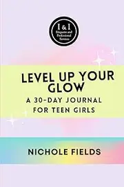 Level Up Your Glow: A 30-Day Journal for Teen Girls