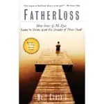FATHERLOSS: HOW SONS OF ALL AGES COME TO TERMS WITH THE DEATHS OF THEIR DADS