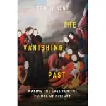 THE VANISHING PAST: MAKING THE CASE FOR THE FUTURE OF HISTORY