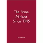 THE PRIME MINISTER SINCE 1945: THE PRIME MINISTER SINCE 1945