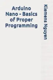Arduino Nano - Basics of Proper Programming by Klemens Nguyen Paperback Book