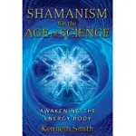 SHAMANISM FOR THE AGE OF SCIENCE: AWAKENING THE ENERGY BODY