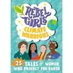 REBEL GIRLS CLIMATE WARRIORS: 25 TALES OF WOMEN WHO PROTECT THE EARTH