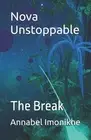 Nova Unstoppable: The Break by Annabel Imonikhe Paperback Book
