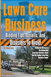 Lawn Care Business Bidding Tips, Upsells, And Disasters To Avoid.